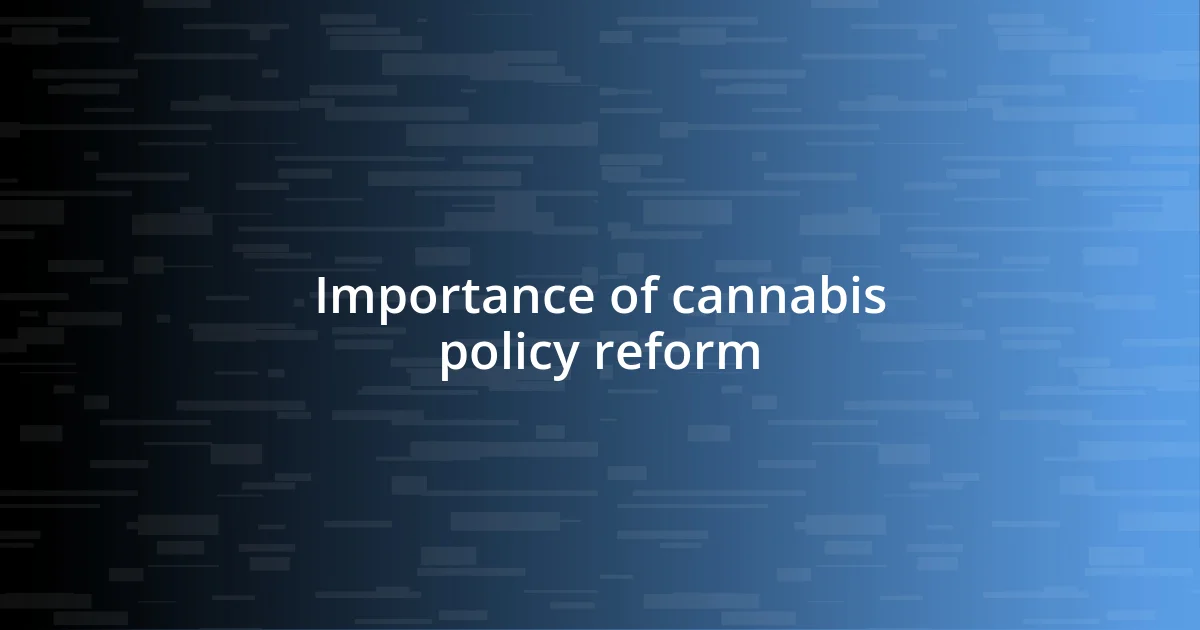 Importance of cannabis policy reform