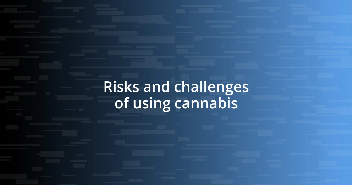 Risks and challenges of using cannabis