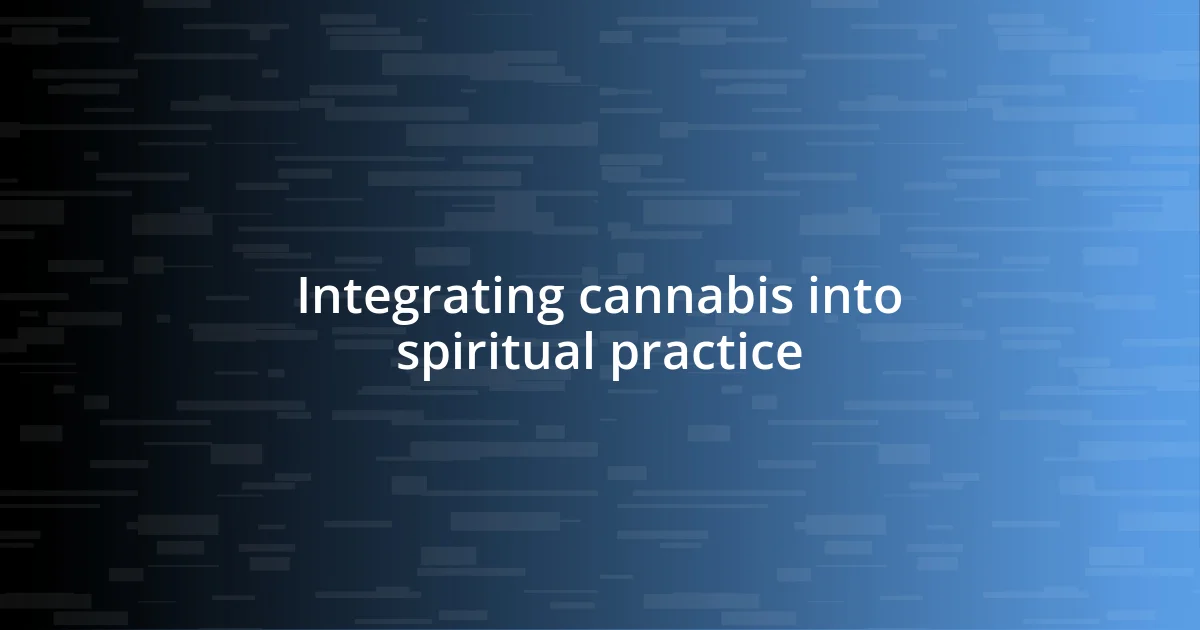 Integrating cannabis into spiritual practice