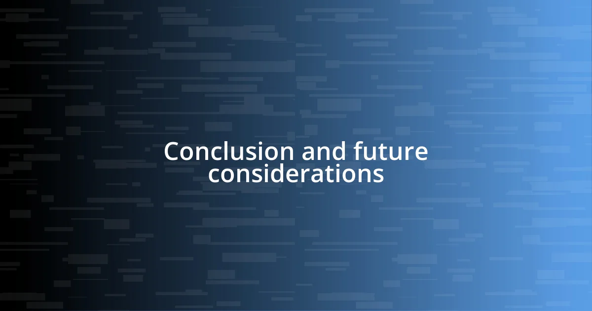 Conclusion and future considerations