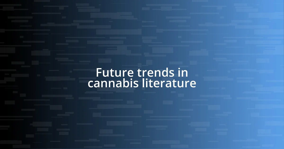 Future trends in cannabis literature