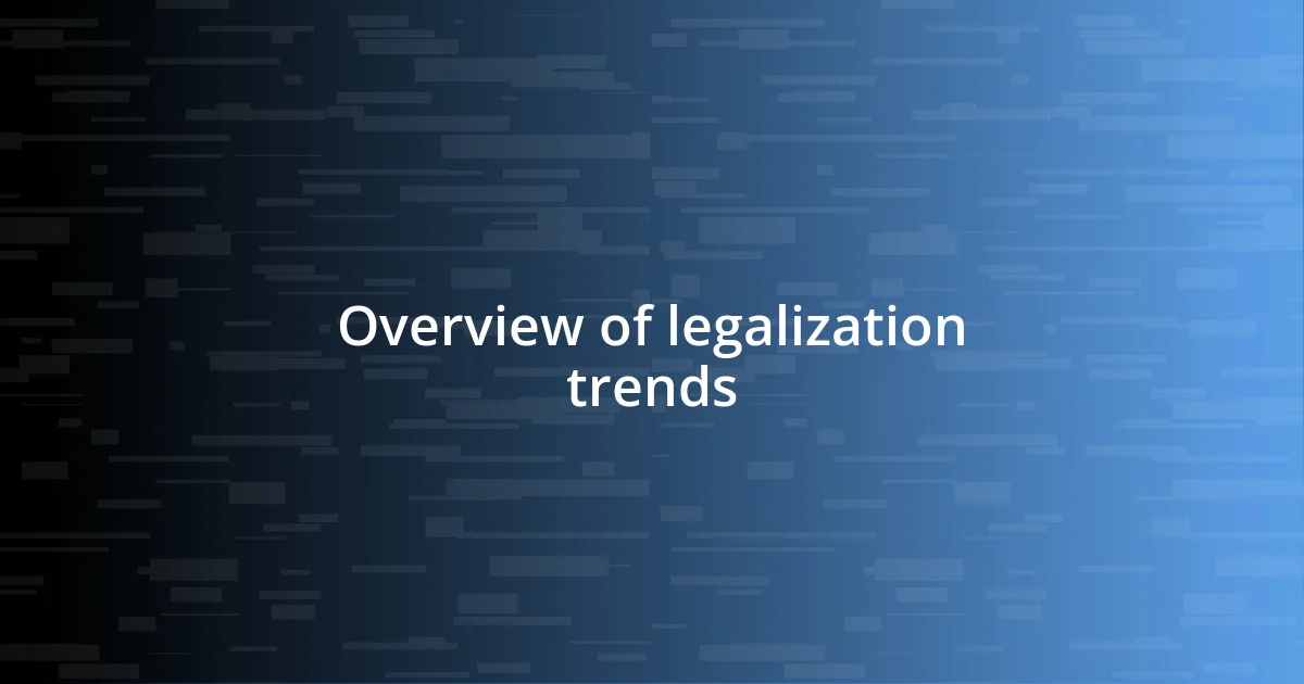 Overview of legalization trends