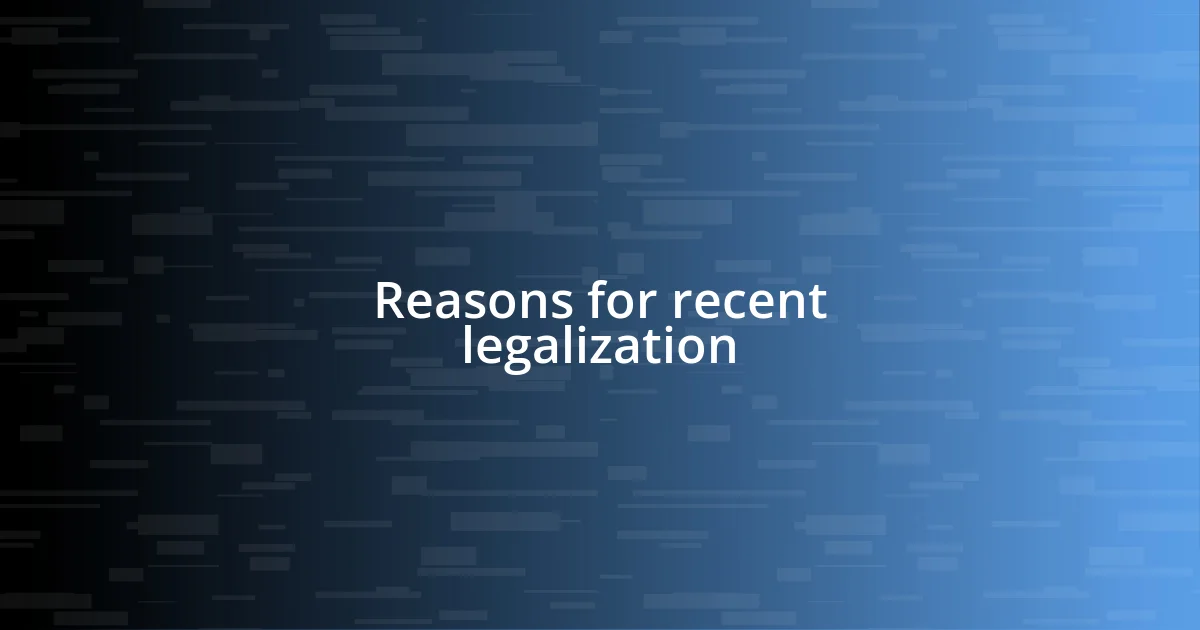 Reasons for recent legalization