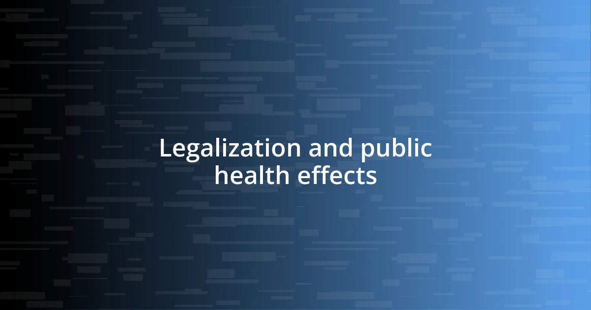 Legalization and public health effects