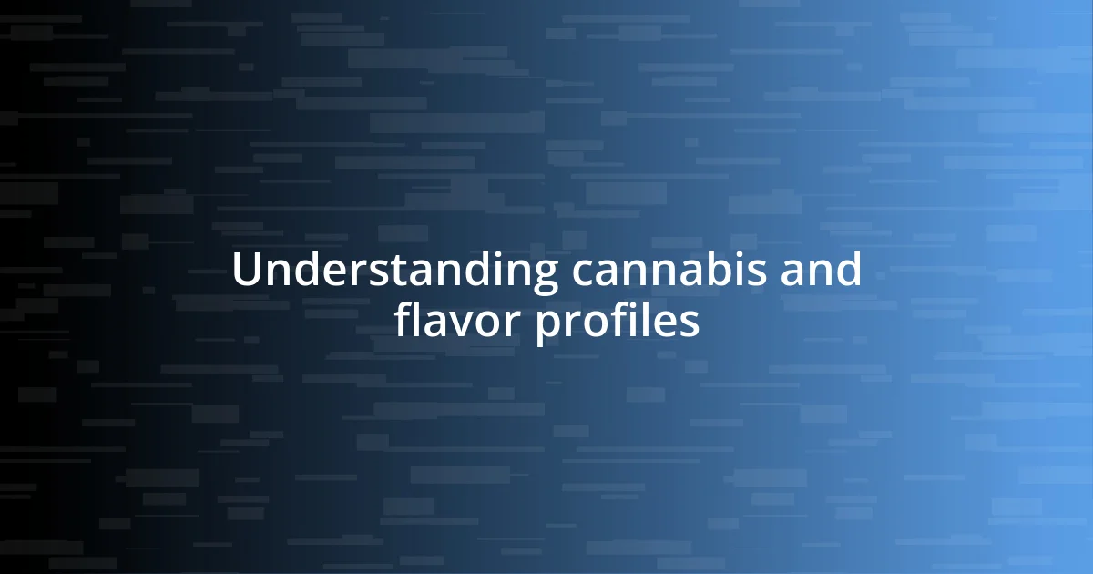 Understanding cannabis and flavor profiles