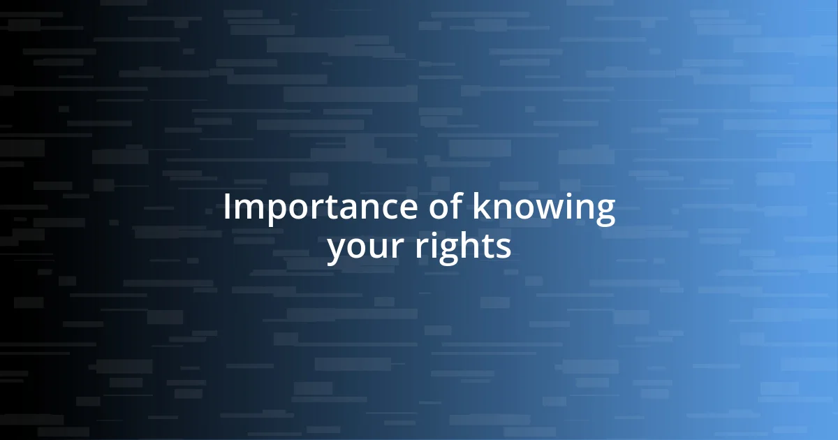 Importance of knowing your rights