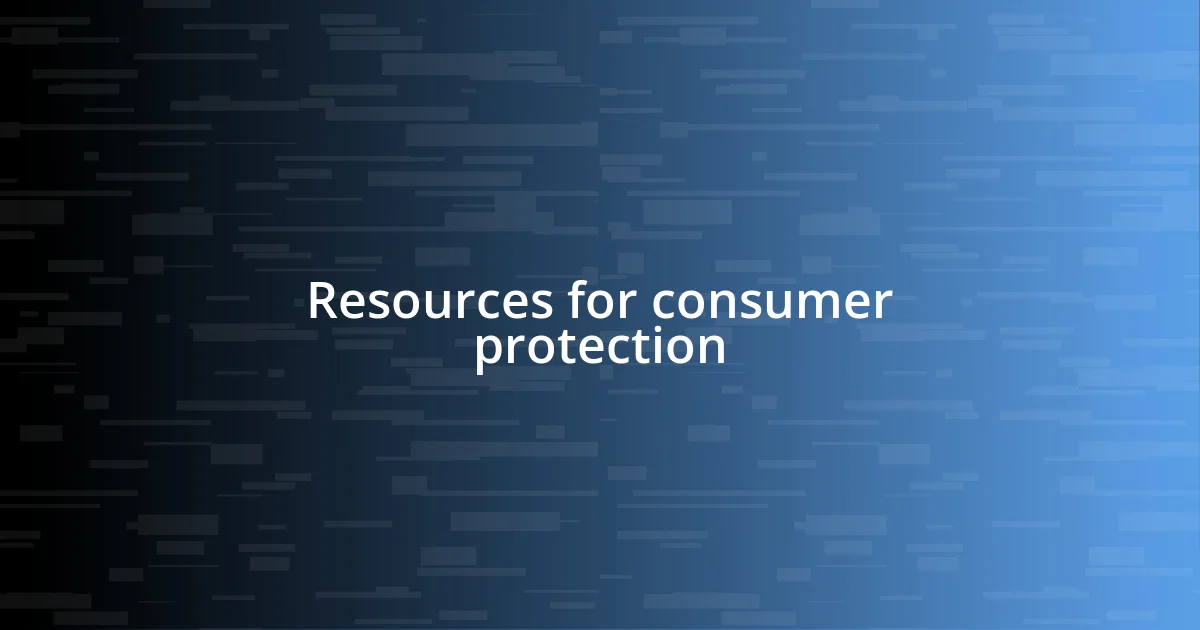 Resources for consumer protection