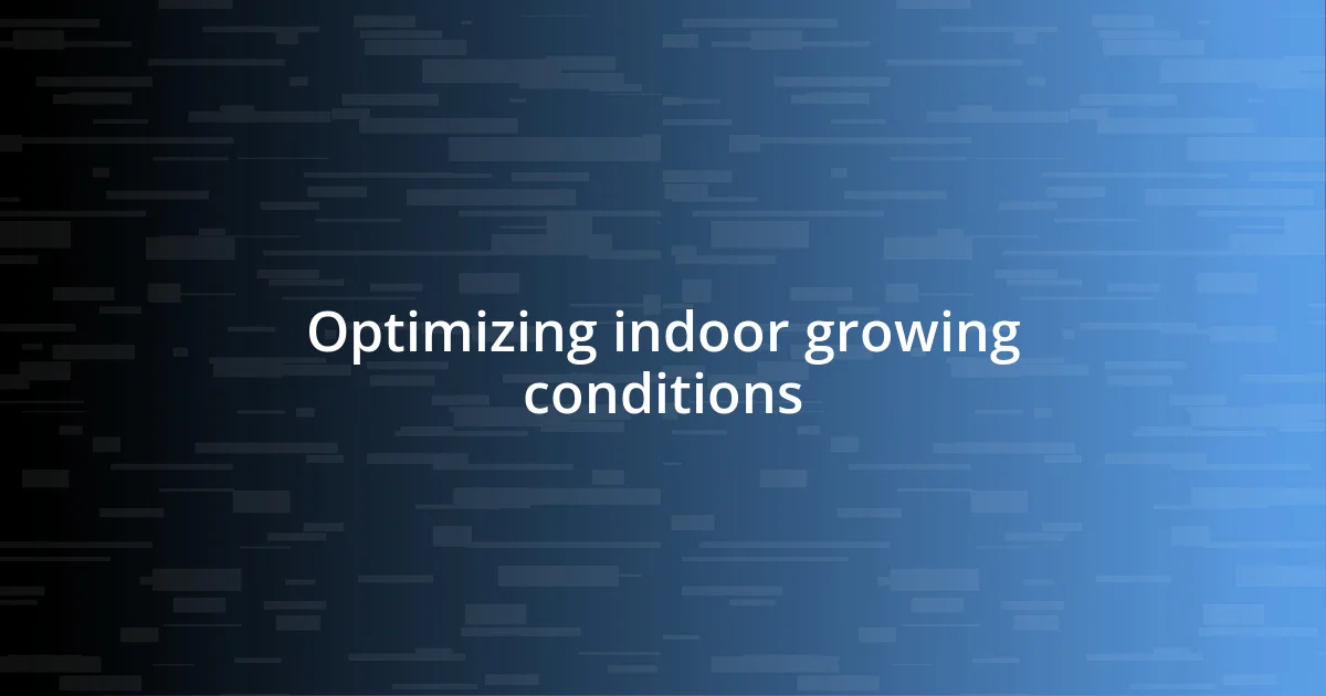 Optimizing indoor growing conditions