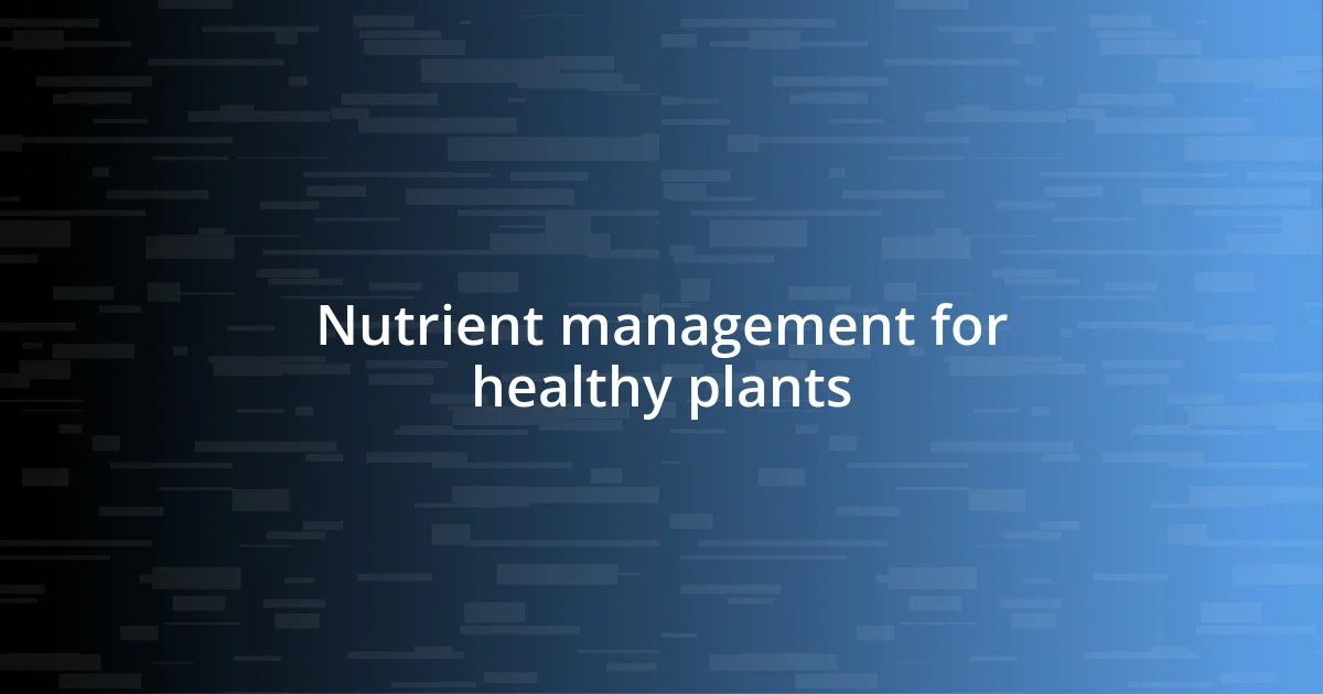 Nutrient management for healthy plants