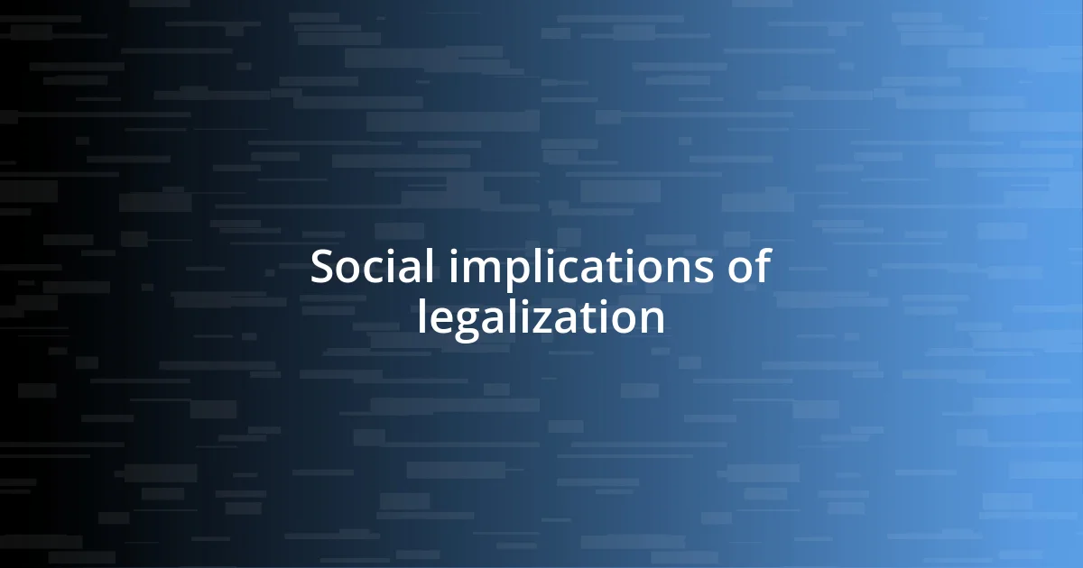 Social implications of legalization