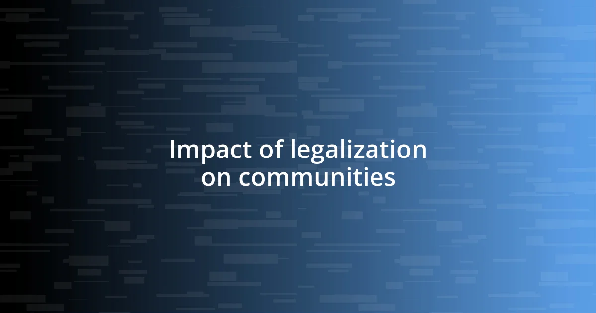 Impact of legalization on communities