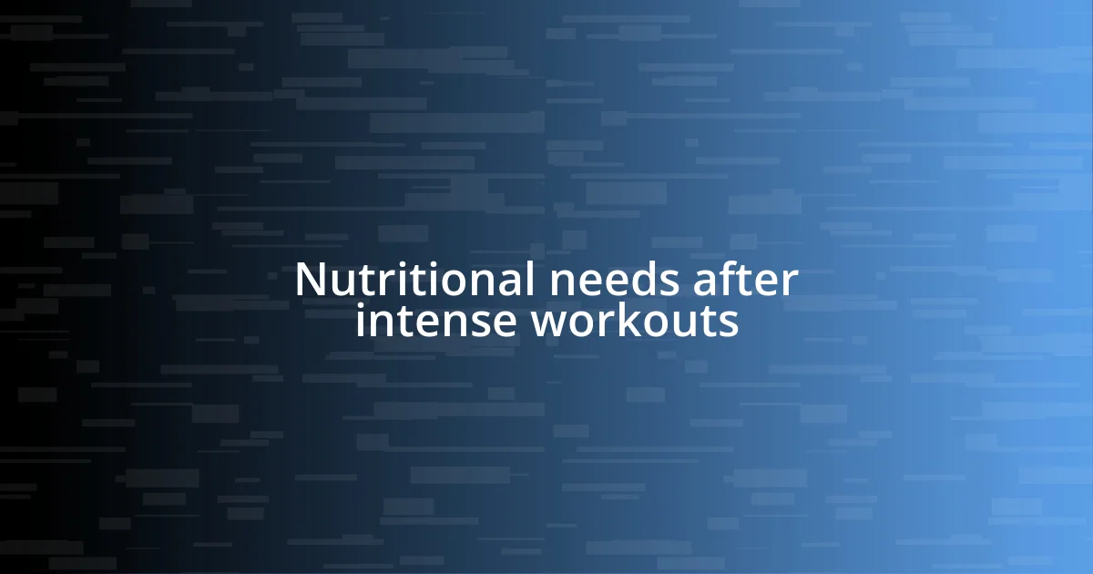 Nutritional needs after intense workouts