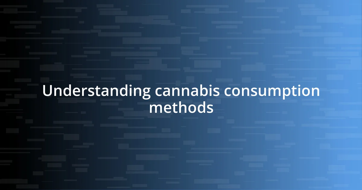 Understanding cannabis consumption methods