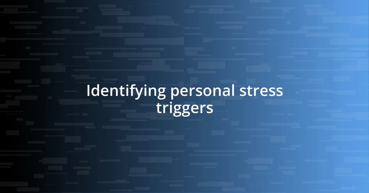 Identifying personal stress triggers