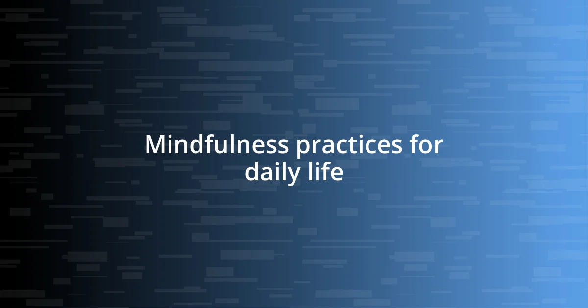 Mindfulness practices for daily life