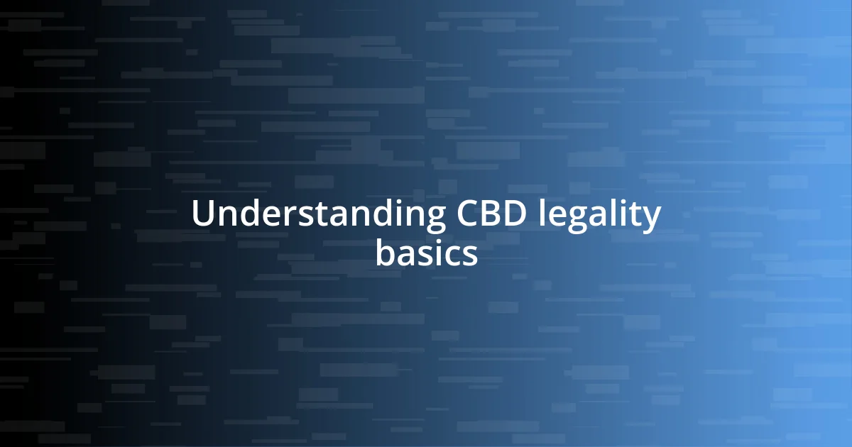 Understanding CBD legality basics